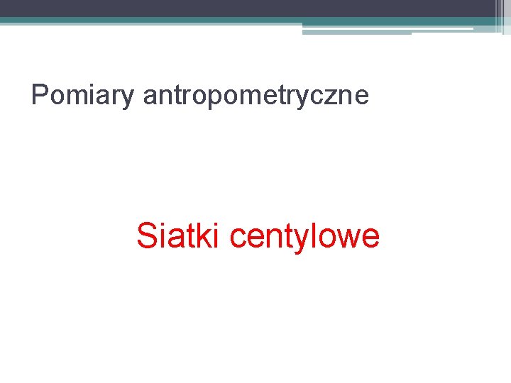 Pomiary antropometryczne Siatki centylowe 