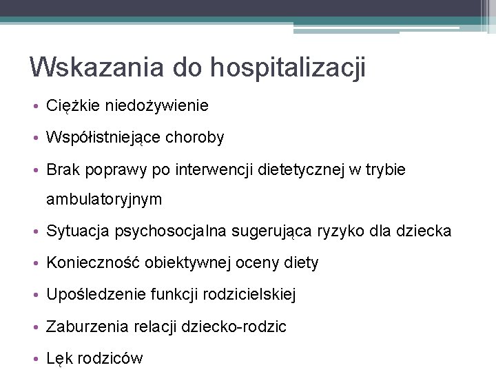 Wskazania do hospitalizacji • Ciężkie niedożywienie • Współistniejące choroby • Brak poprawy po interwencji