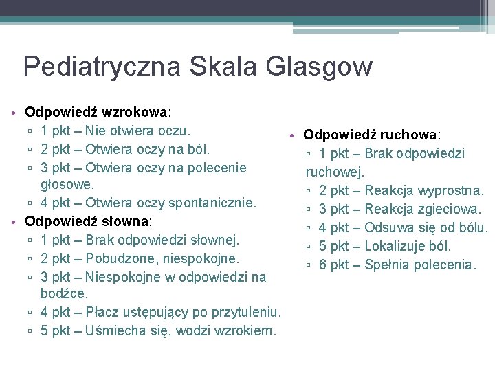 Pediatryczna Skala Glasgow • Odpowiedź wzrokowa: ▫ 1 pkt – Nie otwiera oczu. •