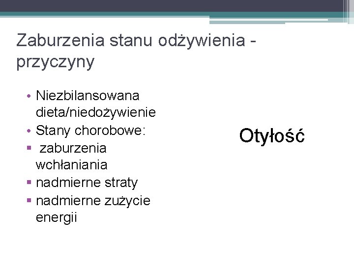 Zaburzenia stanu odżywienia przyczyny • Niezbilansowana dieta/niedożywienie • Stany chorobowe: § zaburzenia wchłaniania §