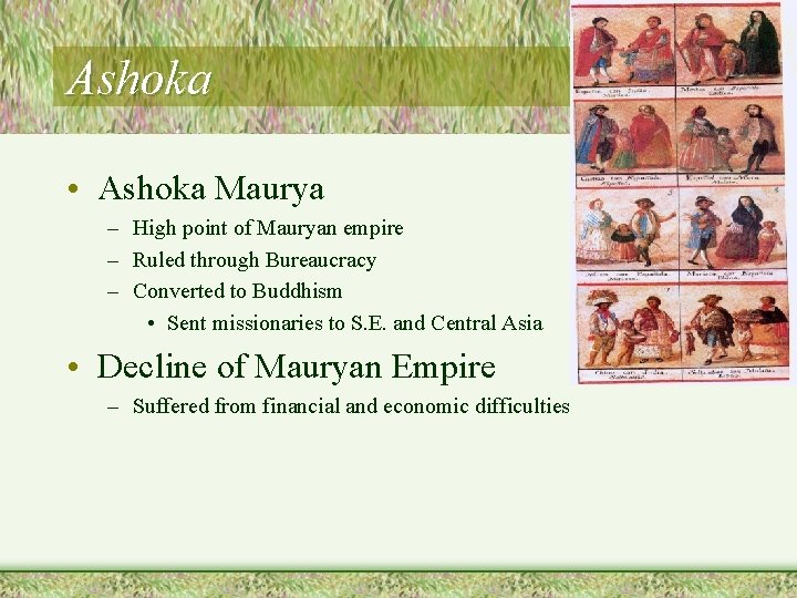 Ashoka • Ashoka Maurya – High point of Mauryan empire – Ruled through Bureaucracy