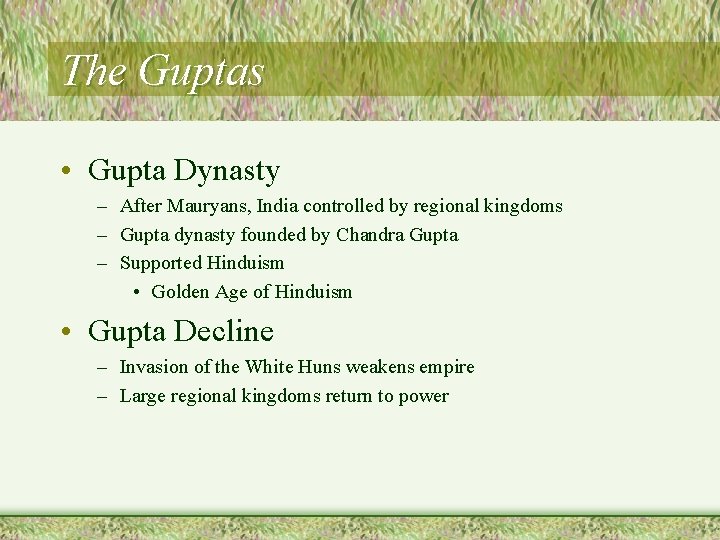 The Guptas • Gupta Dynasty – After Mauryans, India controlled by regional kingdoms –