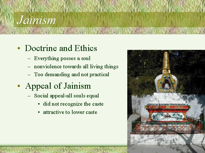 Jainism • Doctrine and Ethics – Everything posses a soul – nonviolence towards all