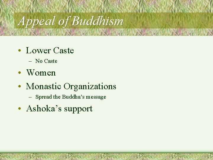 Appeal of Buddhism • Lower Caste – No Caste • Women • Monastic Organizations