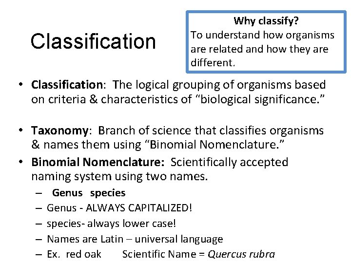 Classification Why classify? To understand how organisms are related and how they are different.