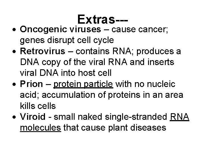 Extras--- Oncogenic viruses – cause cancer; genes disrupt cell cycle Retrovirus – contains RNA;