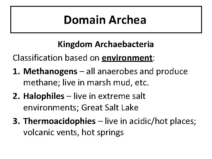 Domain Archea Kingdom Archaebacteria Classification based on environment: 1. Methanogens – all anaerobes and