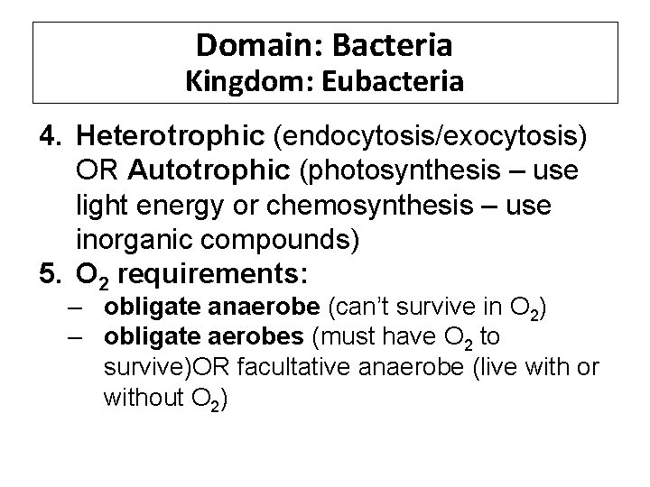 Domain: Bacteria Kingdom: Eubacteria 4. Heterotrophic (endocytosis/exocytosis) OR Autotrophic (photosynthesis – use light energy