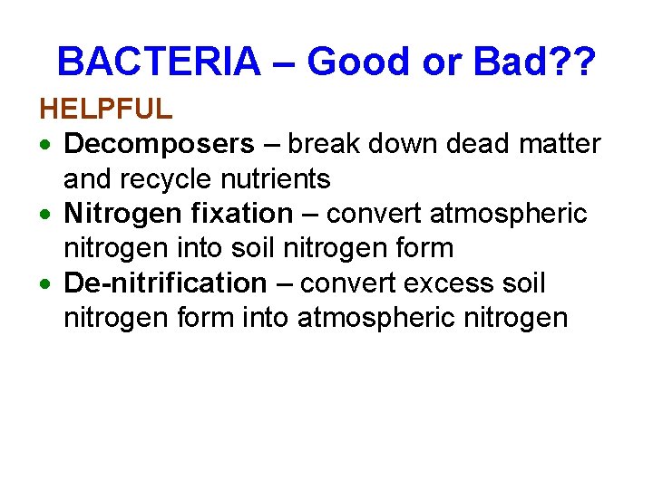 BACTERIA – Good or Bad? ? HELPFUL Decomposers – break down dead matter and