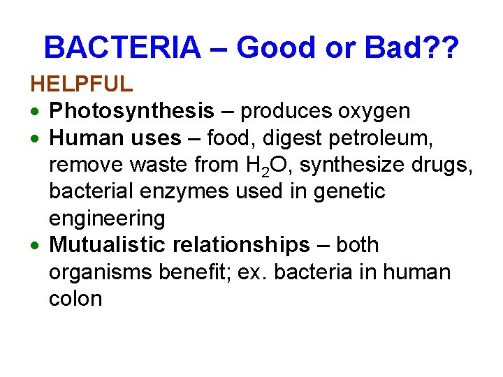 BACTERIA – Good or Bad? ? HELPFUL Photosynthesis – produces oxygen Human uses –