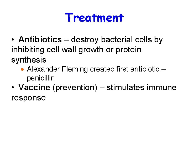 Treatment • Antibiotics – destroy bacterial cells by inhibiting cell wall growth or protein