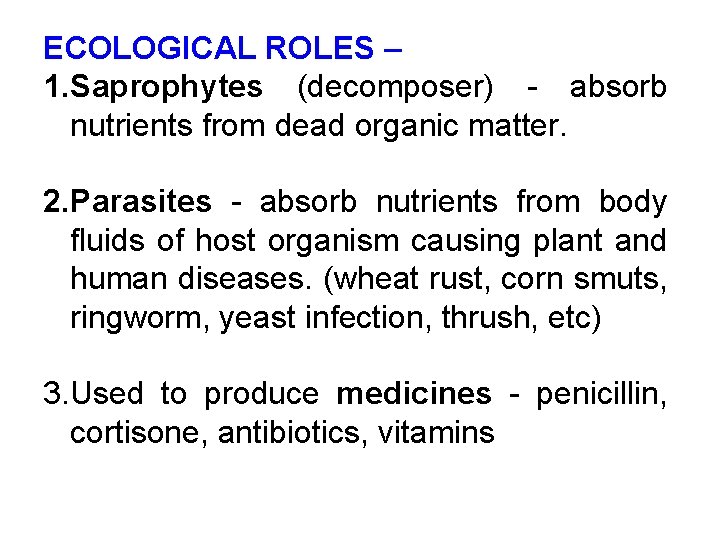 ECOLOGICAL ROLES – 1. Saprophytes (decomposer) - absorb nutrients from dead organic matter. 2.