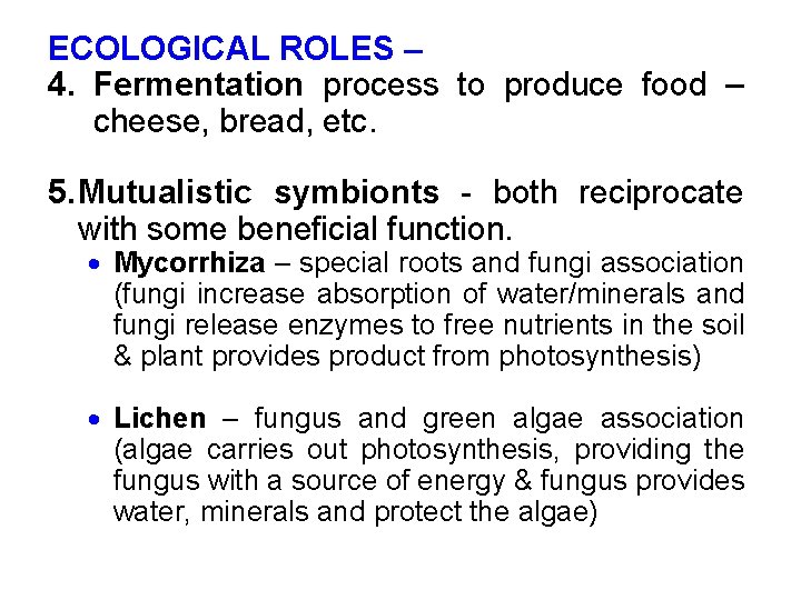 ECOLOGICAL ROLES – 4. Fermentation process to produce food – cheese, bread, etc. 5.
