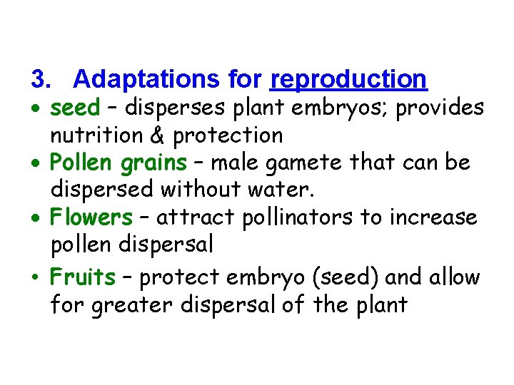 3. Adaptations for reproduction seed – disperses plant embryos; provides nutrition & protection Pollen