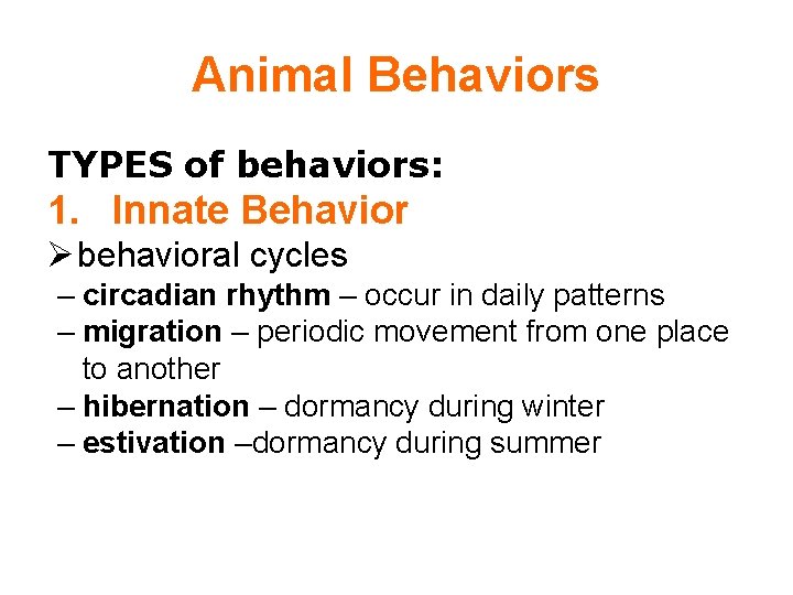 Animal Behaviors TYPES of behaviors: 1. Innate Behavior behavioral cycles – circadian rhythm –