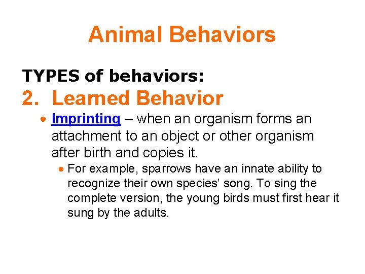 Animal Behaviors TYPES of behaviors: 2. Learned Behavior Imprinting – when an organism forms