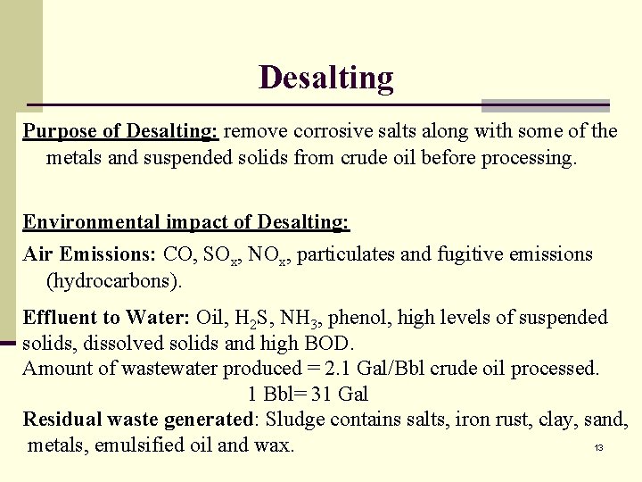 Desalting Purpose of Desalting: remove corrosive salts along with some of the metals and