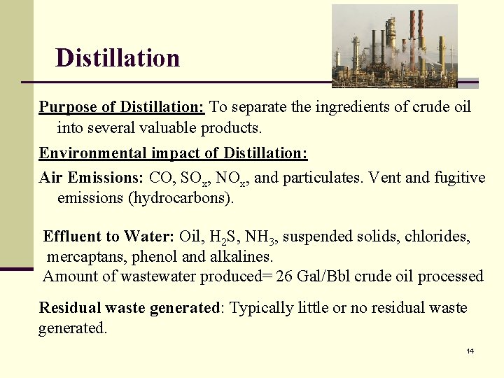 Distillation Purpose of Distillation: To separate the ingredients of crude oil into several valuable