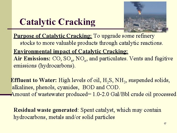 Catalytic Cracking Purpose of Catalytic Cracking: To upgrade some refinery stocks to more valuable