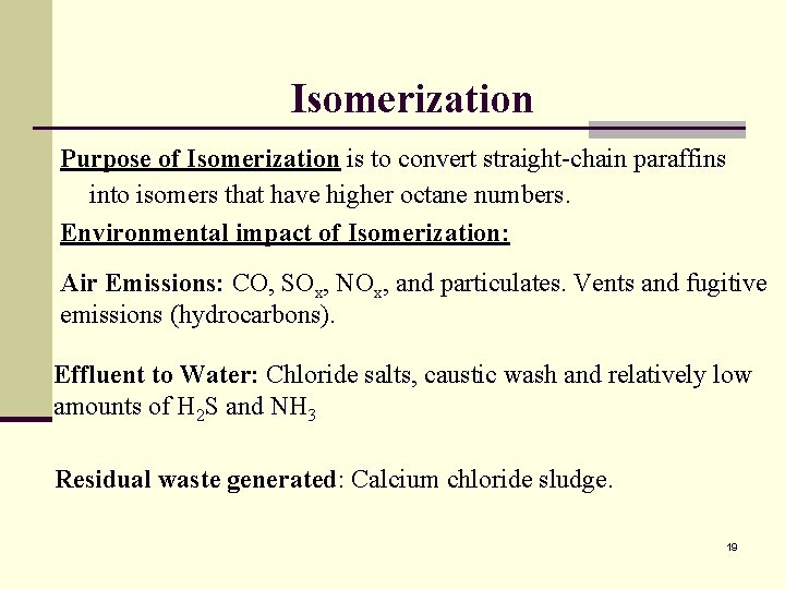 Isomerization Purpose of Isomerization is to convert straight-chain paraffins into isomers that have higher