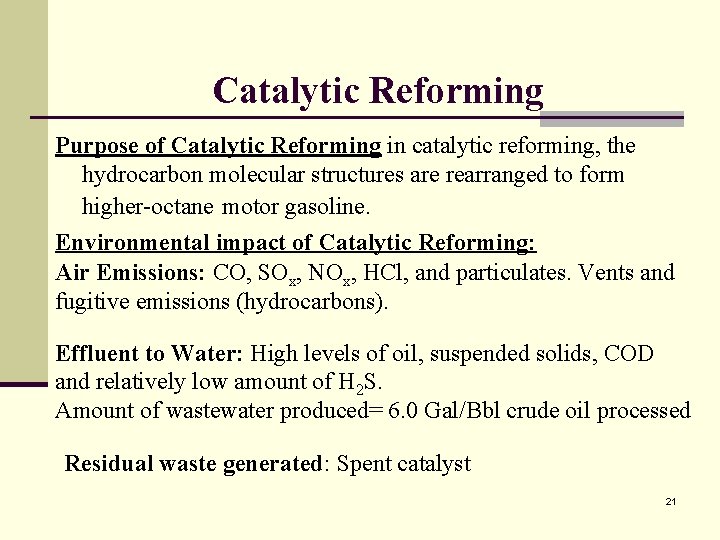 Catalytic Reforming Purpose of Catalytic Reforming in catalytic reforming, the hydrocarbon molecular structures are