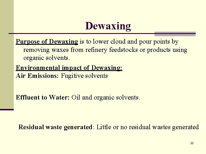 Dewaxing Purpose of Dewaxing is to lower cloud and pour points by removing waxes