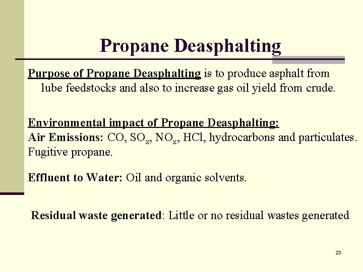 Propane Deasphalting Purpose of Propane Deasphalting is to produce asphalt from lube feedstocks and