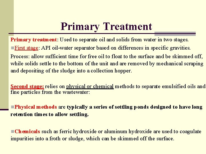 Primary Treatment Primary treatment: Used to separate oil and solids from water in two