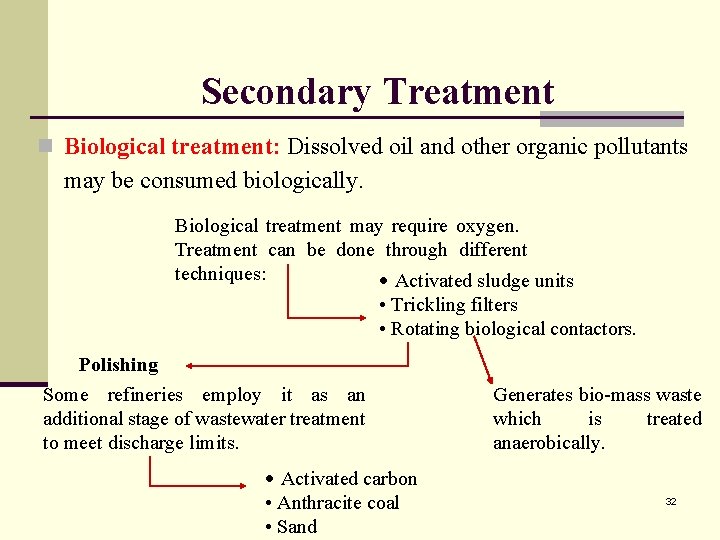 Secondary Treatment n Biological treatment: Dissolved oil and other organic pollutants may be consumed