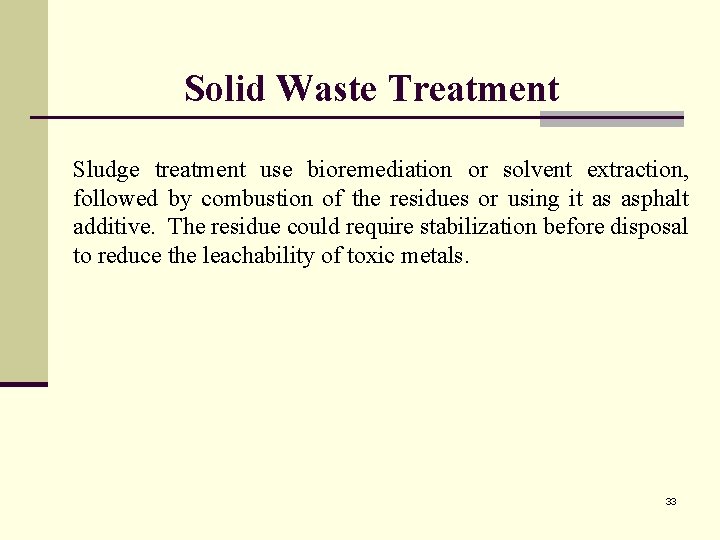 Solid Waste Treatment Sludge treatment use bioremediation or solvent extraction, followed by combustion of