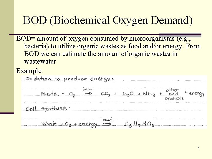 BOD (Biochemical Oxygen Demand) BOD= amount of oxygen consumed by microorganisms (e. g. ,