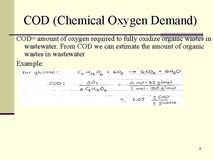 COD (Chemical Oxygen Demand) COD= amount of oxygen required to fully oxidize organic wastes