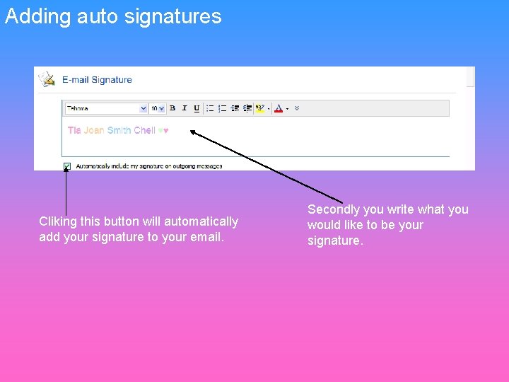 Adding auto signatures Cliking this button will automatically add your signature to your email.