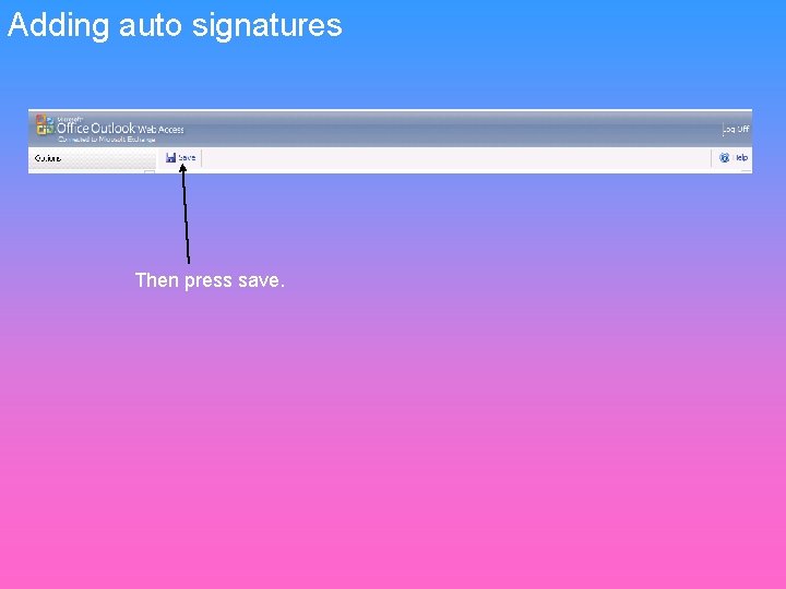 Adding auto signatures Then press save. 