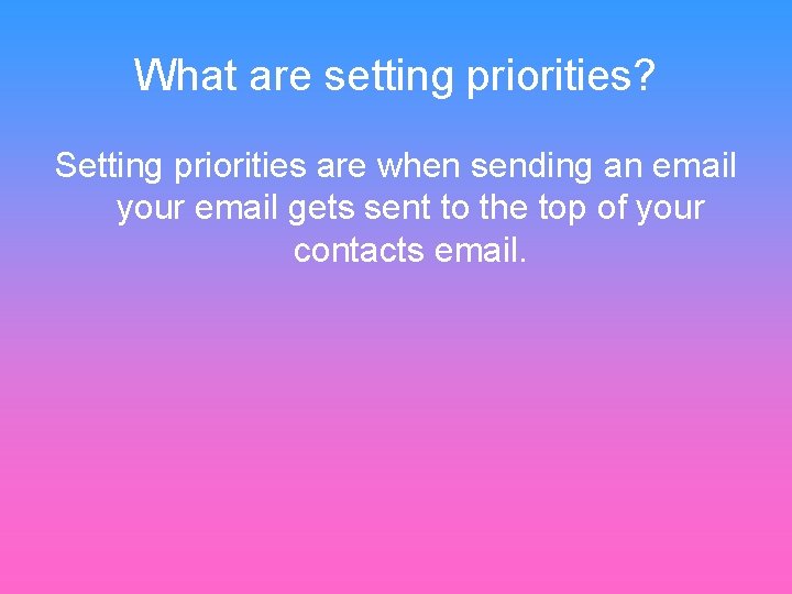 What are setting priorities? Setting priorities are when sending an email your email gets
