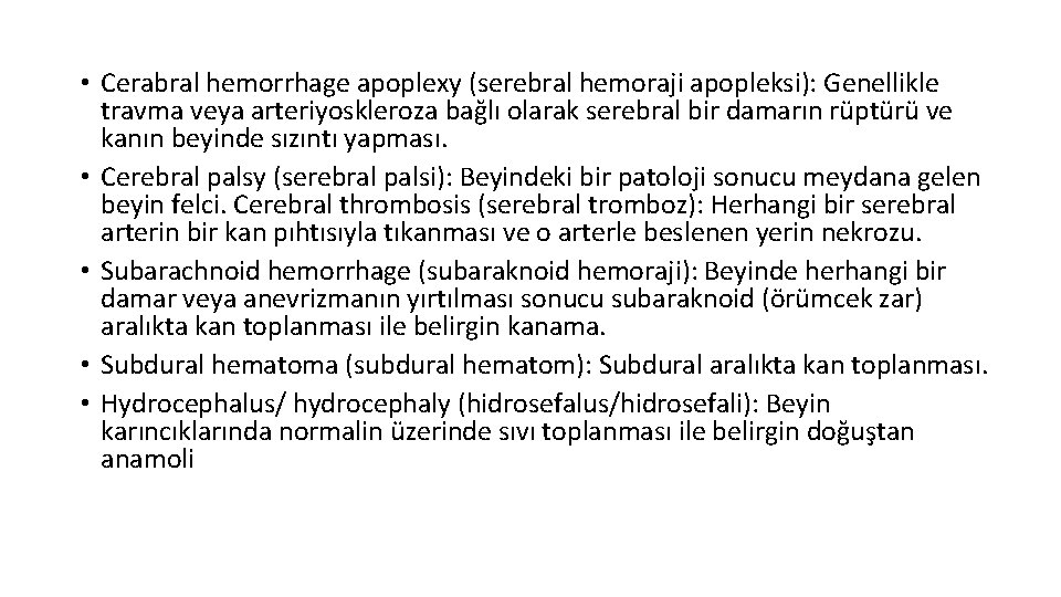  • Cerabral hemorrhage apoplexy (serebral hemoraji apopleksi): Genellikle travma veya arteriyoskleroza bağlı olarak