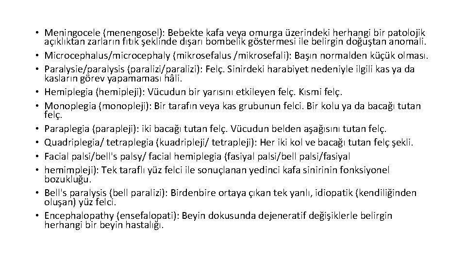  • Meningocele (menengosel): Bebekte kafa veya omurga üzerindeki herhangi bir patolojik açıklıktan zarların
