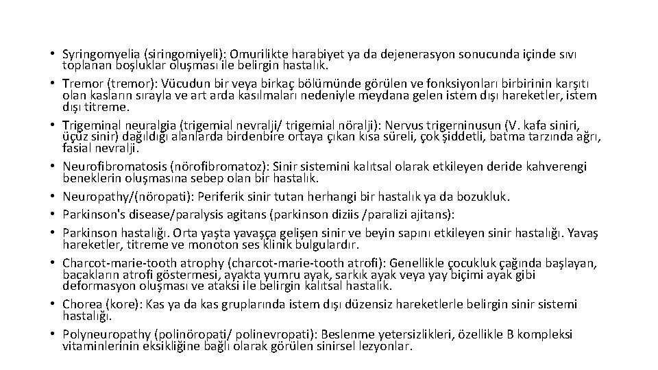  • Syringomyelia (siringomiyeli): Omurilikte harabiyet ya da dejenerasyon sonucunda içinde sıvı toplanan boşluklar