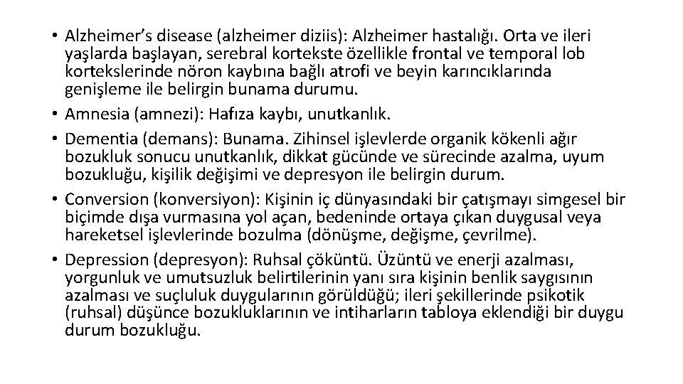  • Alzheimer’s disease (alzheimer diziis): Alzheimer hastalığı. Orta ve ileri yaşlarda başlayan, serebral