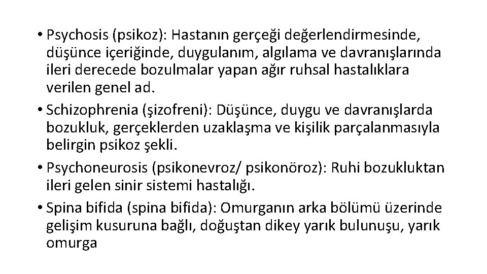  • Psychosis (psikoz): Hastanın gerçeği değerlendirmesinde, düşünce içeriğinde, duygulanım, algılama ve davranışlarında ileri