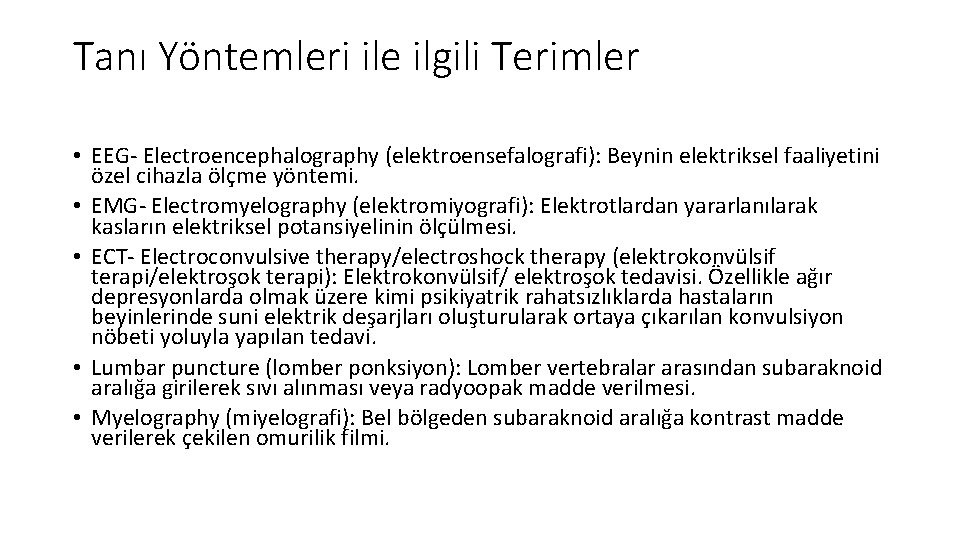 Tanı Yöntemleri ile ilgili Terimler • EEG- Electroencephalography (elektroensefalografi): Beynin elektriksel faaliyetini özel cihazla