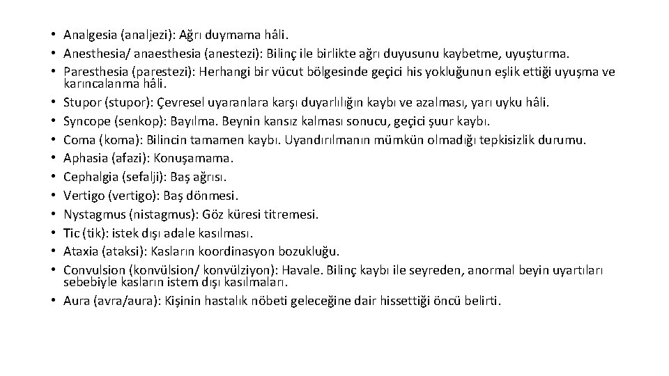  • Analgesia (analjezi): Ağrı duymama hâli. • Anesthesia/ anaesthesia (anestezi): Bilinç ile birlikte
