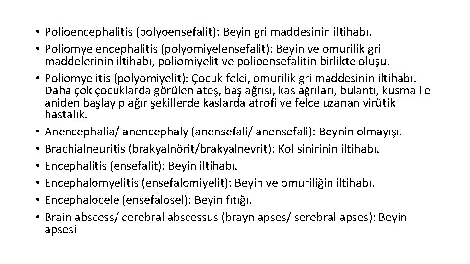  • Polioencephalitis (polyoensefalit): Beyin gri maddesinin iltihabı. • Poliomyelencephalitis (polyomiyelensefalit): Beyin ve omurilik