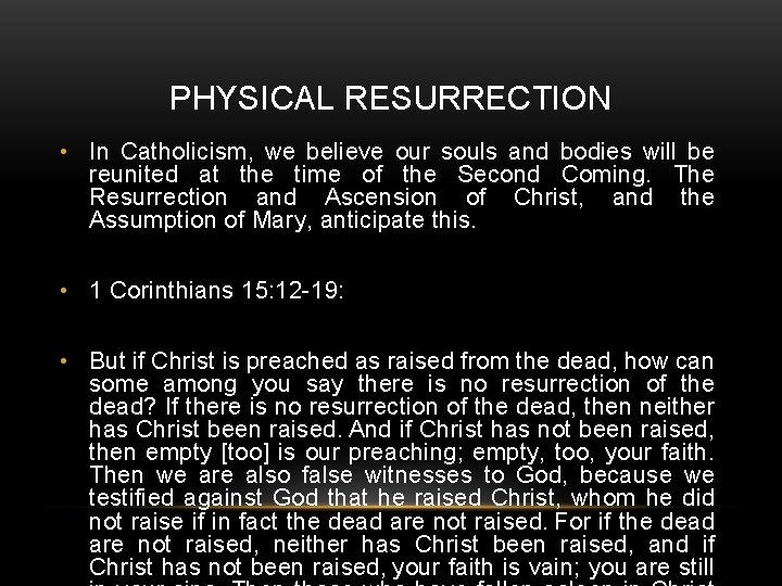 PHYSICAL RESURRECTION • In Catholicism, we believe our souls and bodies will be reunited