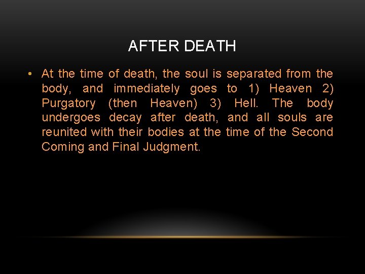 AFTER DEATH • At the time of death, the soul is body, and immediately