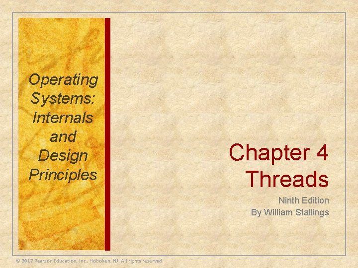 Operating Systems: Internals and Design Principles Chapter 4 Threads Ninth Edition By William Stallings