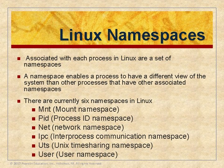 Linux Namespaces n Associated with each process in Linux are a set of namespaces