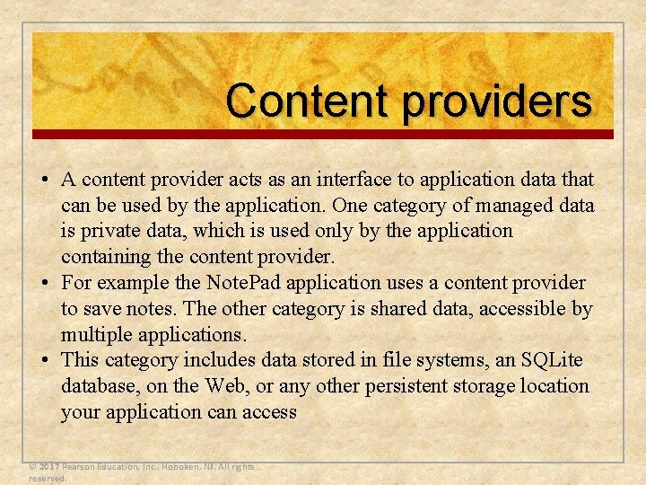 Content providers • A content provider acts as an interface to application data that