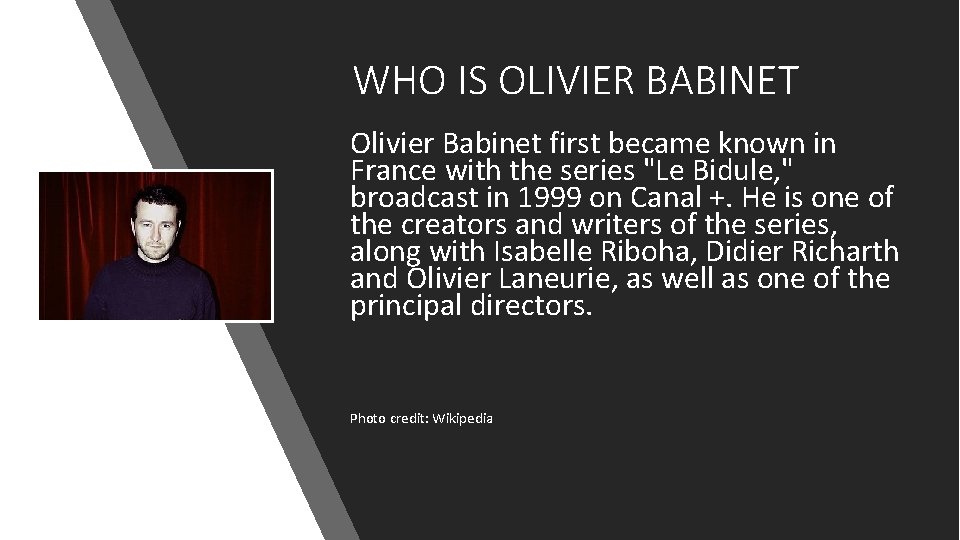 WHO IS OLIVIER BABINET Olivier Babinet first became known in France with the series