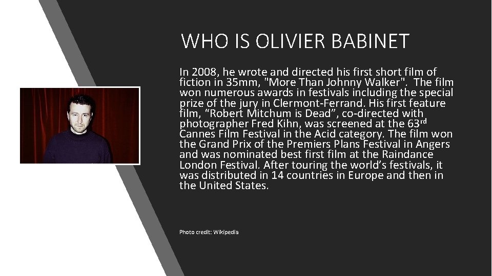 WHO IS OLIVIER BABINET In 2008, he wrote and directed his first short film